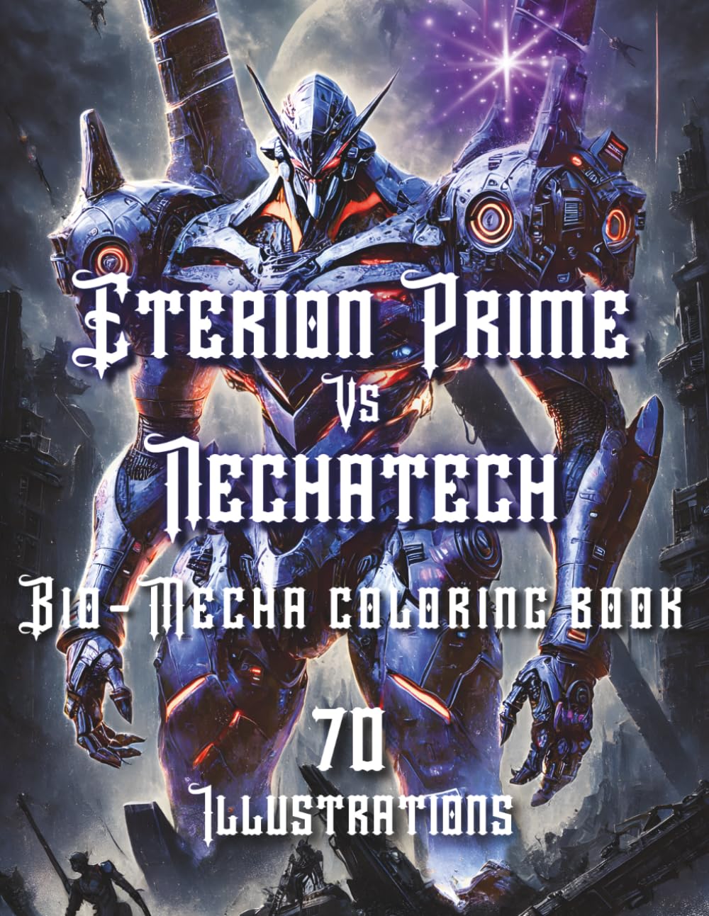 Eterion Prime vs Nechatech: Mecha Coloring Book for Adults: 70 High-Detail Robot Designs for Sci-Fi Enthusiasts and Stress Relief (Axel Libra Coloring Books)