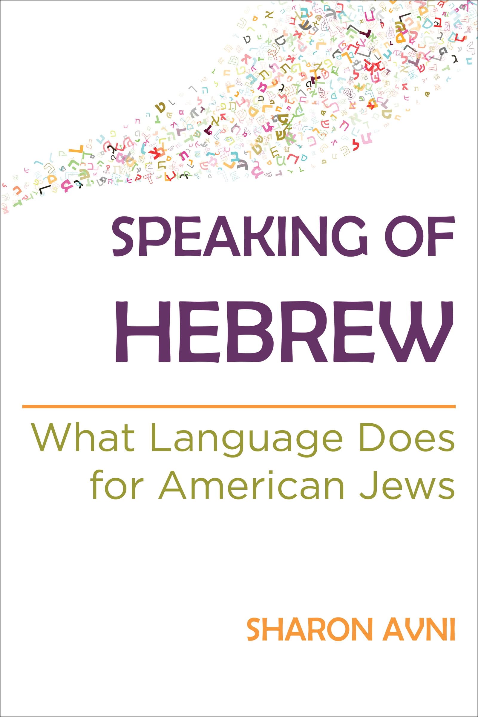 Speaking of Hebrew: What Language Does for American Jews (Raphael Patai Series in Jewish Folklore and Anthropology)