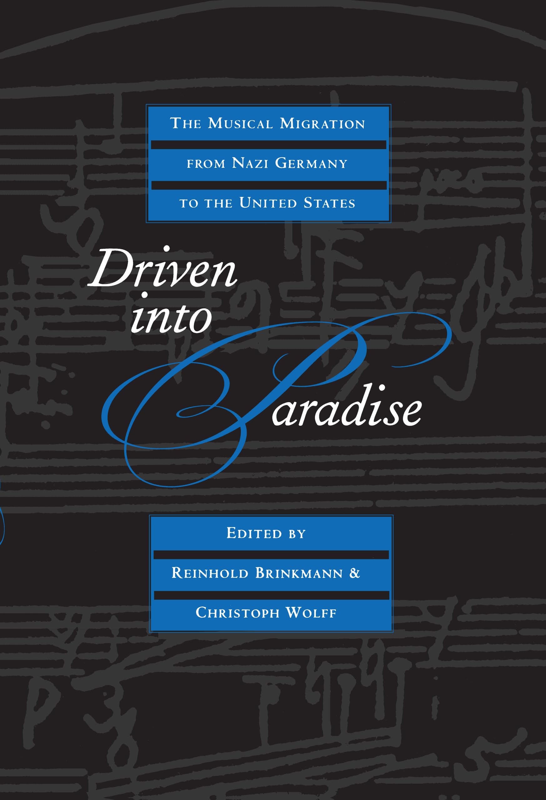 Driven into Paradise: The Musical Migration from Nazi Germany to the United States