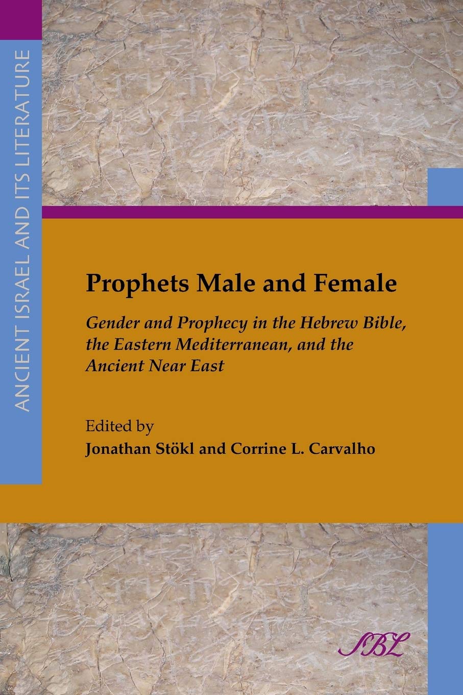 Prophets Male and Female: Gender and Prophecy in the Hebrew Bible, the Eastern Mediterranean, and the Ancient Near East (Society of Biblical Literature Ancient Israel and Its Litera)