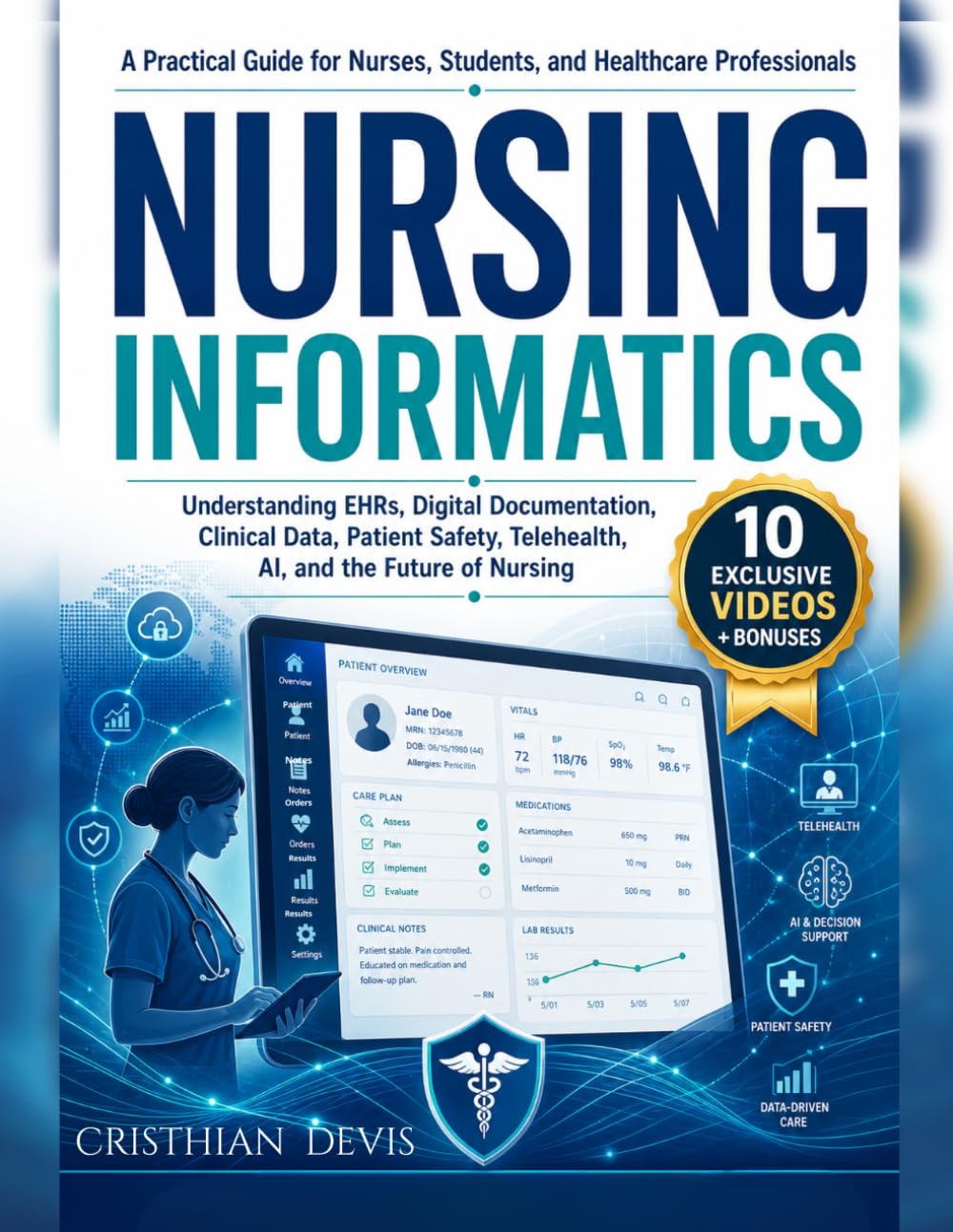 Nursing Informatics for Modern Nurses: A Practical Guide to EHR Systems, Digital Documentation, Clinical Data, AI, Telehealth, HIPAA, Patient Safety, and Career Growth in Digital Healthcare