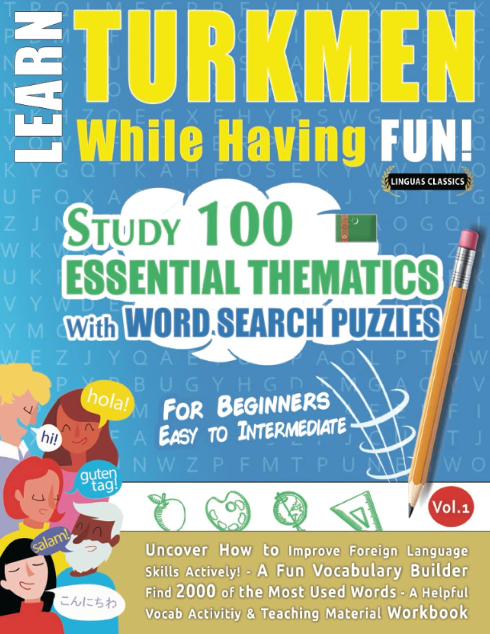 LEARN TURKMEN WHILE HAVING FUN! - FOR BEGINNERS: EASY TO INTERMEDIATE - STUDY 100 ESSENTIAL THEMATICS WITH WORD SEARCH PUZZLES - VOL.1: Uncover How to ... Skills Actively! - A Fun Vocabulary Builder.
