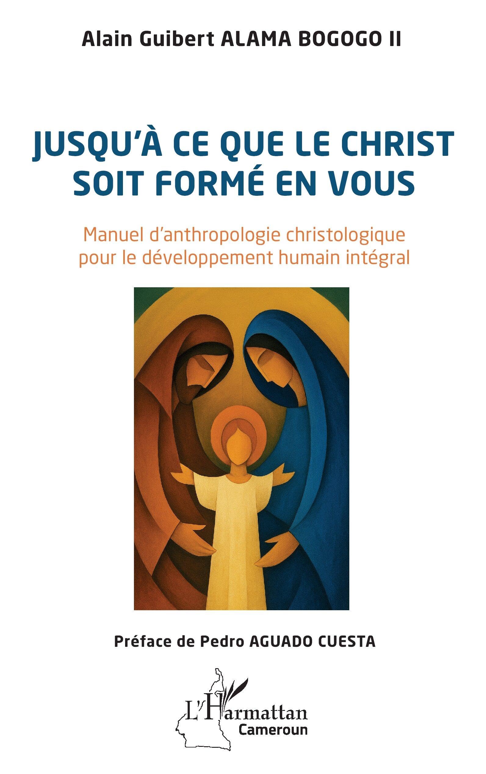 Jusqu'à ce que le Christ soit formé en vous: Manuel d’anthropologie christologique pour le développement humain intégral (Harmattan Cameroun)