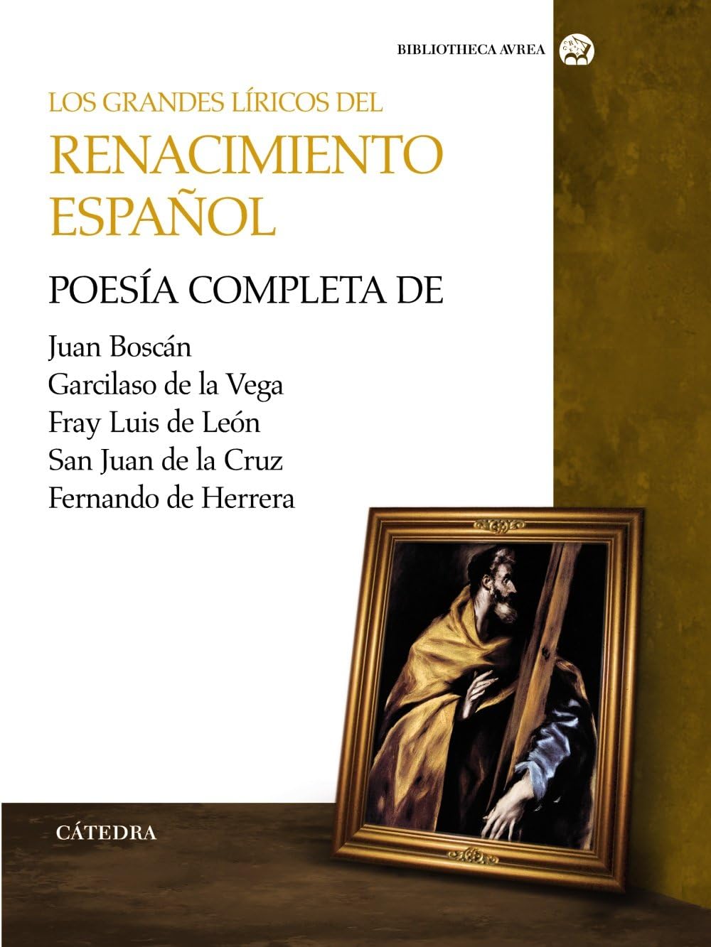 Los grandes líricos del Renacimiento español: Poesía compelta de Juan Boscán, Garcilaso de la Vega, F. Luis de León, S. Juan de la Cruz y Fernando de Herrera (Bibliotheca AVREA) (Spanish Edition)