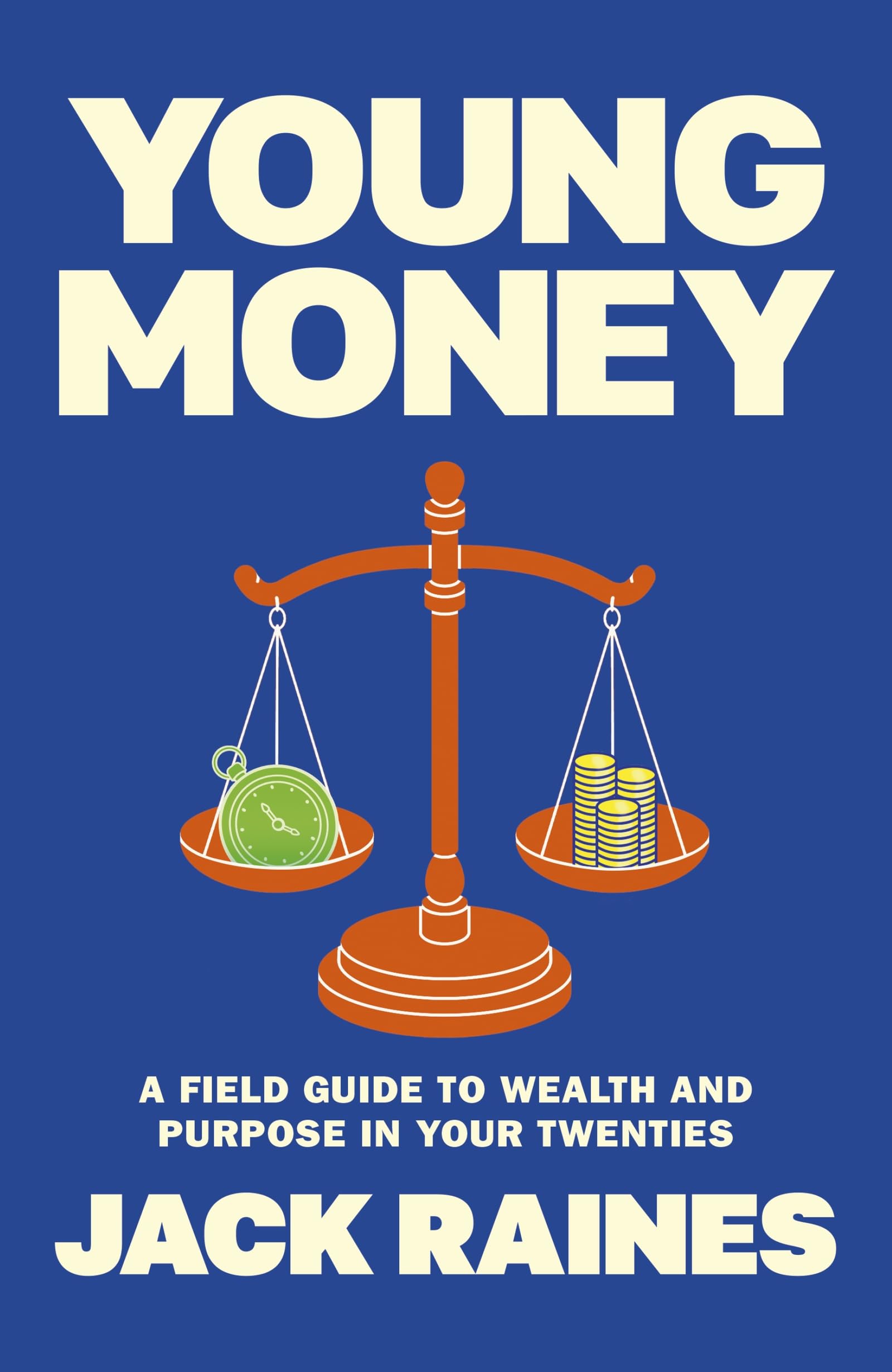 Young Money: A Field Guide to Wealth and Purpose in Your Twenties by Jack Raines