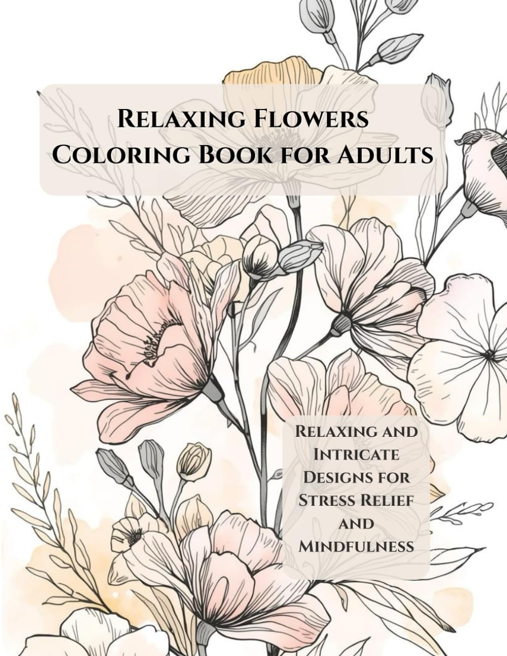 Relaxing Flowers Coloring Book for Adults: Beautiful Designs for Relaxation, Stress Relief, and Mindful Coloring (Calm Nature Coloring Series)