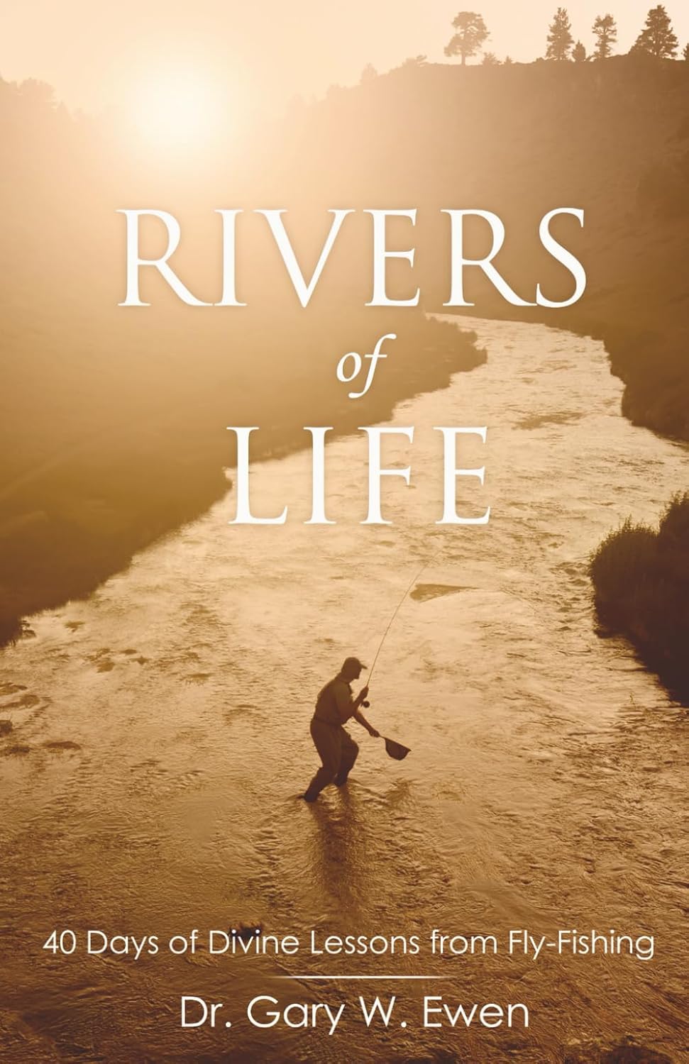 Rivers of Life: 40 Days of Divine Lessons from Fly-Fishing      Paperback – October 1, 2024