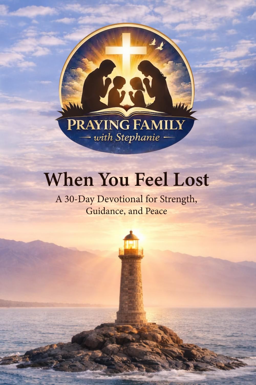 Praying Family with Stephanie: When You Feel Lost