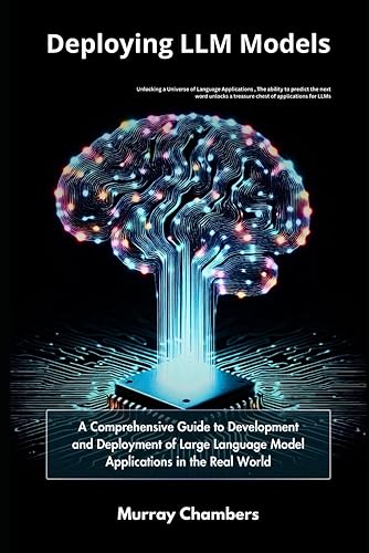 Deploying LLM Models: A Comprehensive Guide to Development and Deployment of Large Language Model Applications in the Real World