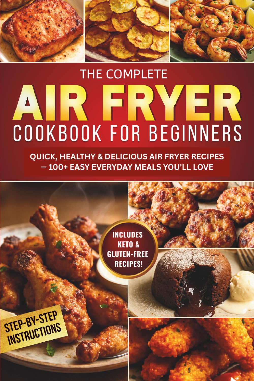 The Complete Air Fryer Cookbook for Beginners: Quick, Healthy & Delicious Air Fryer Recipes for Beginners — 100+ Easy Everyday Meals You’ll Love