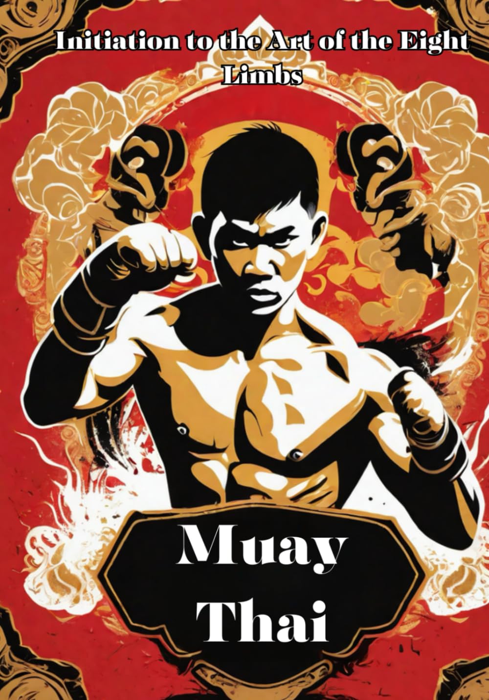 Muay Thai: Unveiling the Power and Tradition of Muay Thai – Your Comprehensive Guide to the Art of the Eight Limbs (Frequently buy together)
