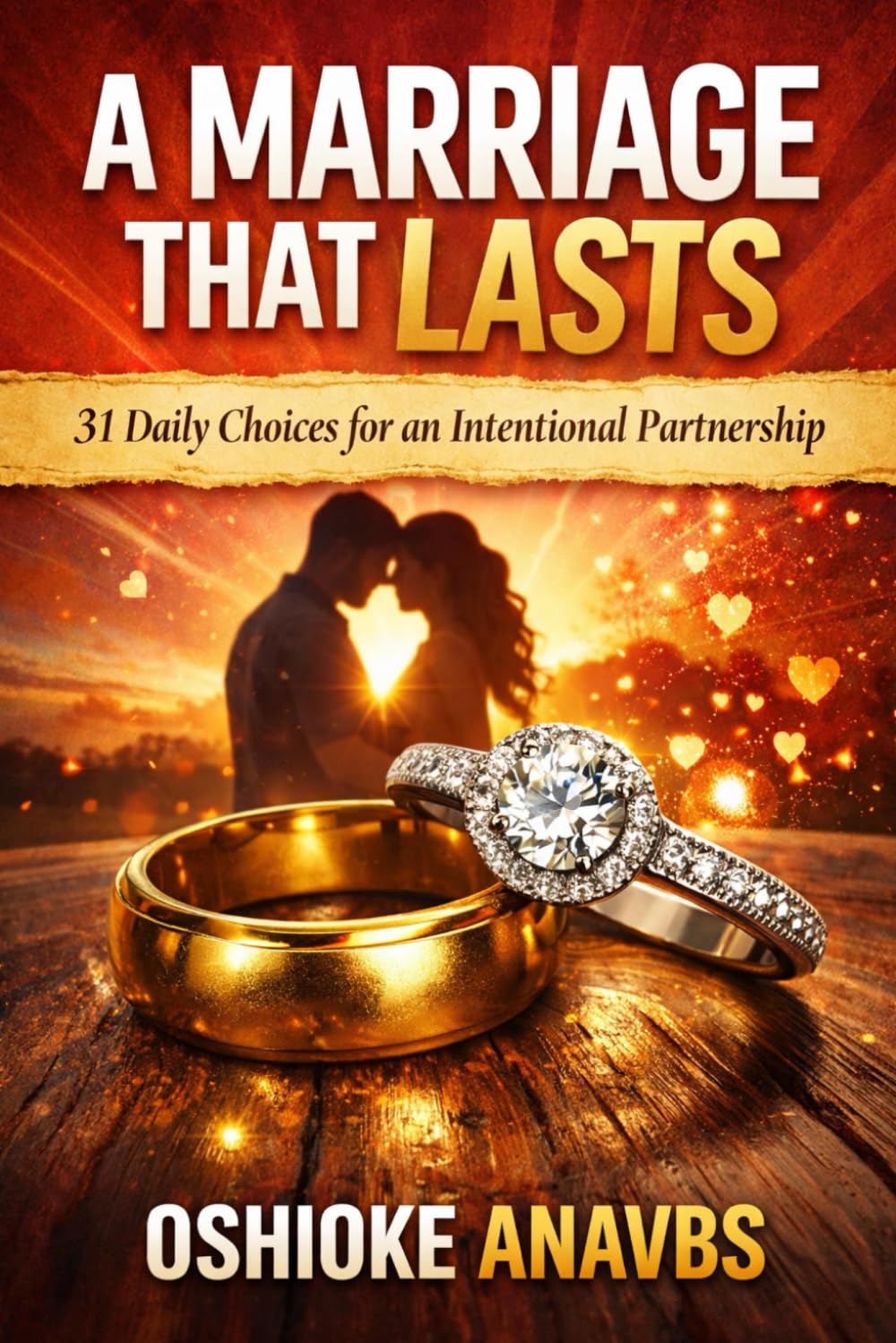 A MARRIAGE THAT LASTS: 31 Daily Choices for an Intentional Partnership