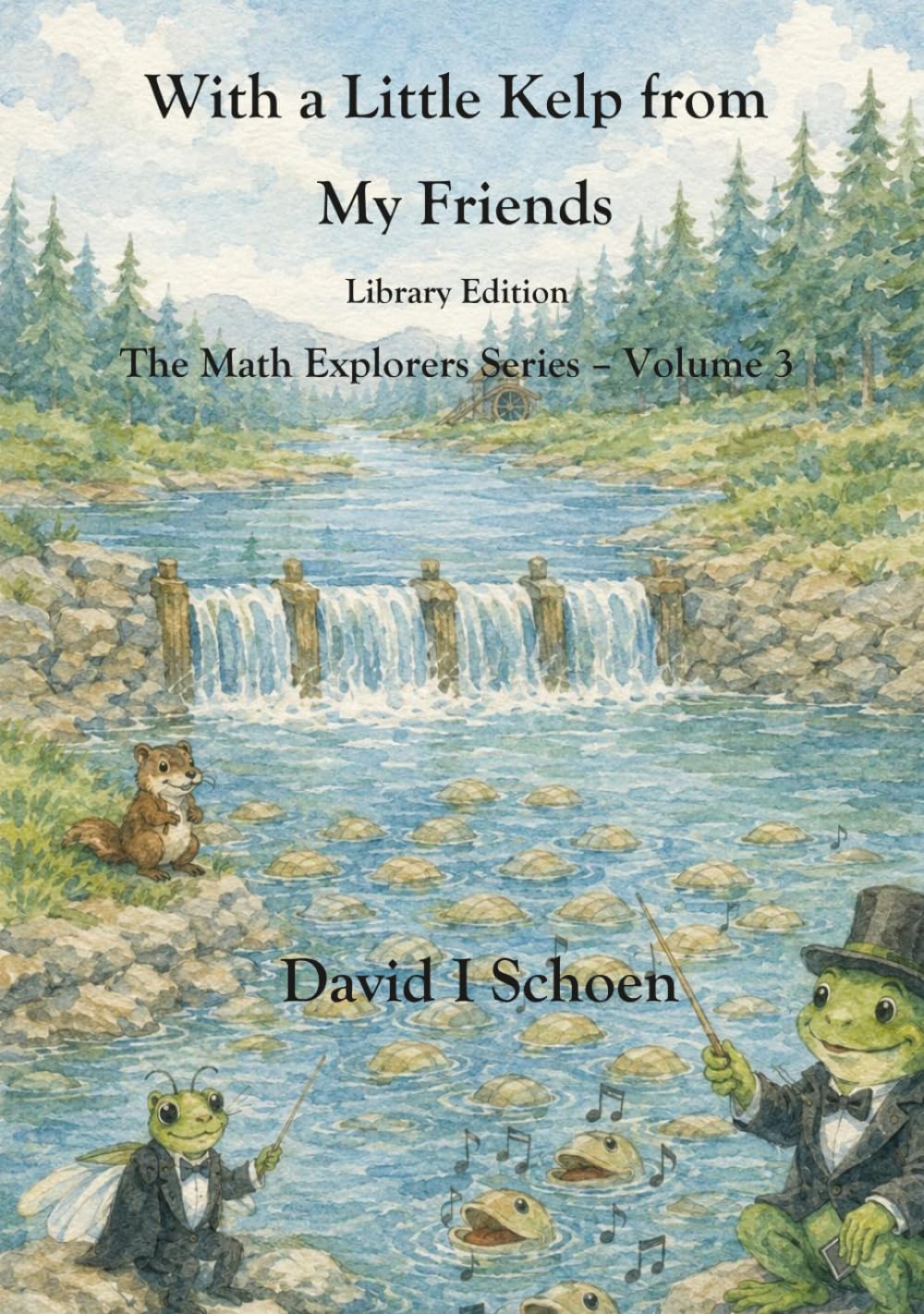 With a Little Kelp from My Friends - Library Edition: -The Math Explorers - Book 3 - A Thoughtful Story about Efficiency, Shared Resources, and ... - Full Color Hardcovers and Paperbacks)