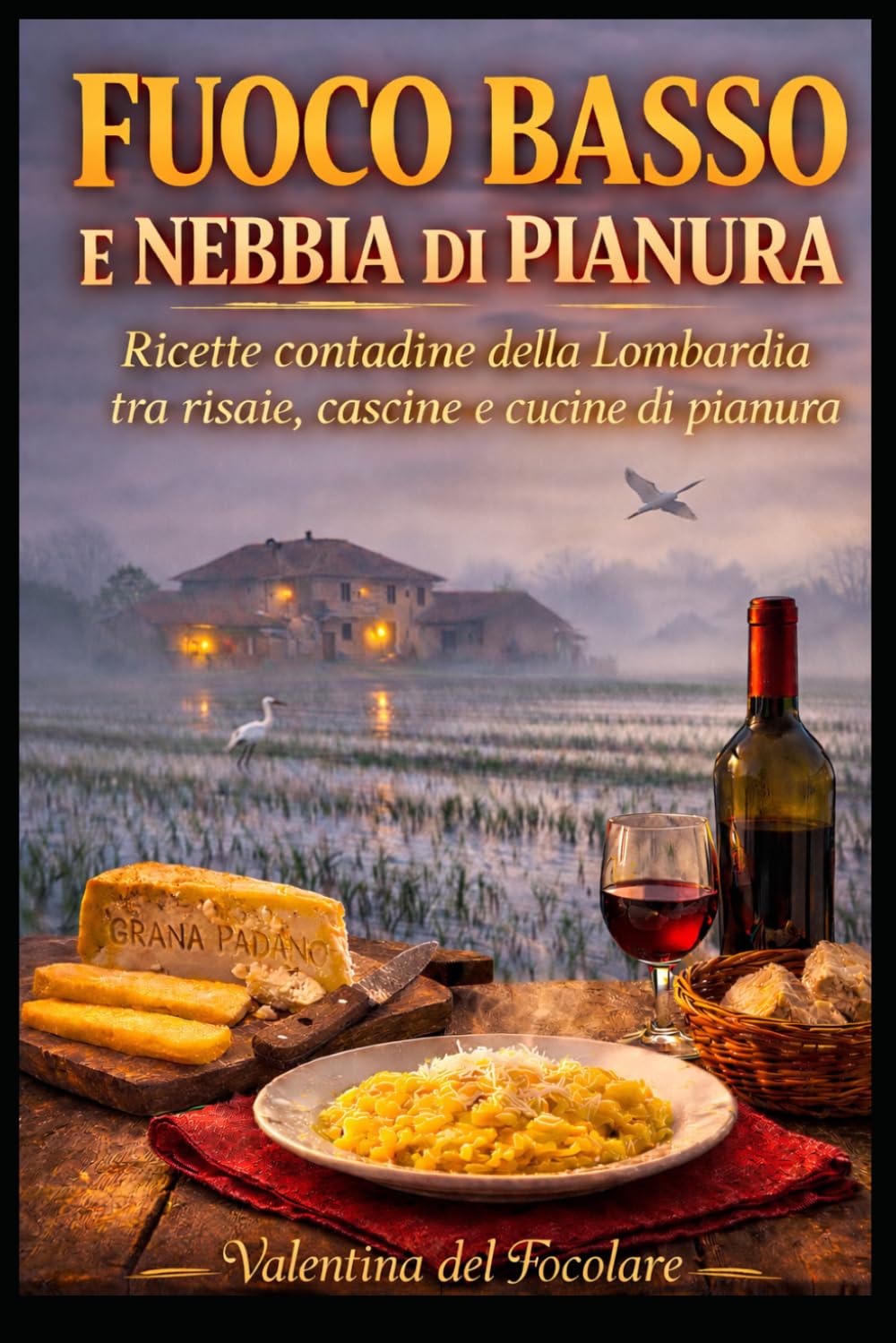 Fuoco basso e nebbia di pianura: Ricette contadine della Lombardia tra risaie, cascine e cucine di pianura