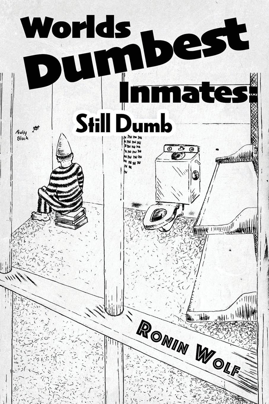 World's Dumbest Inmates: Still Dumb: VOLUME1 (Ronin's Dummies)