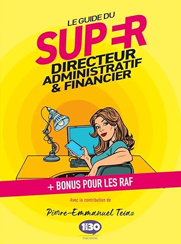 Le guide du super directeur administratif et financier: + Bonus pour les RAF
