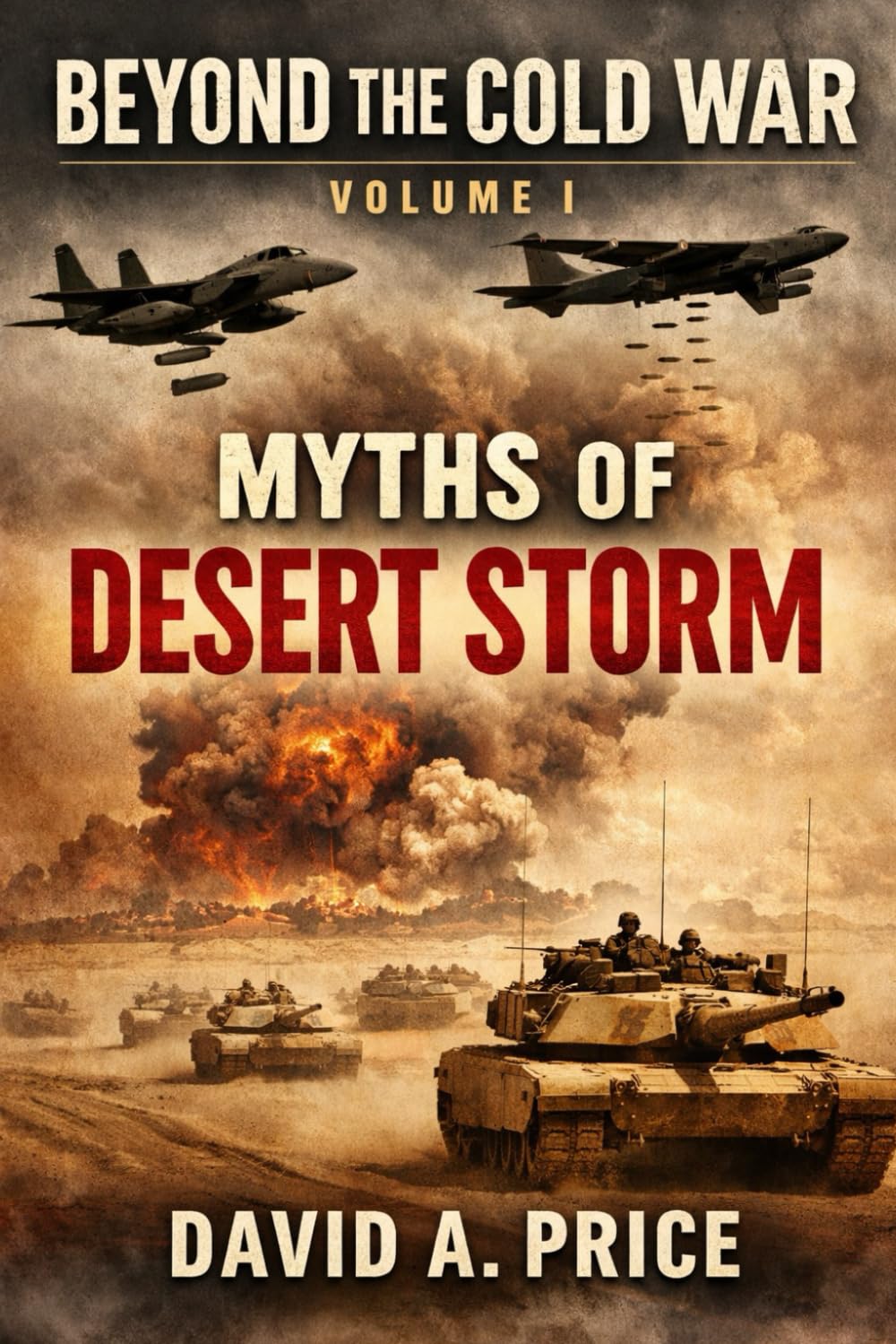 Beyond the Cold War Volume I: Myths of Desert Storm (American Myths Series 2: American Wars)