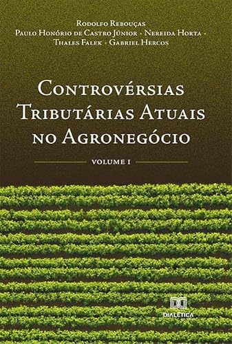 Controvérsias tributárias atuais no agronegócio: Volume 1