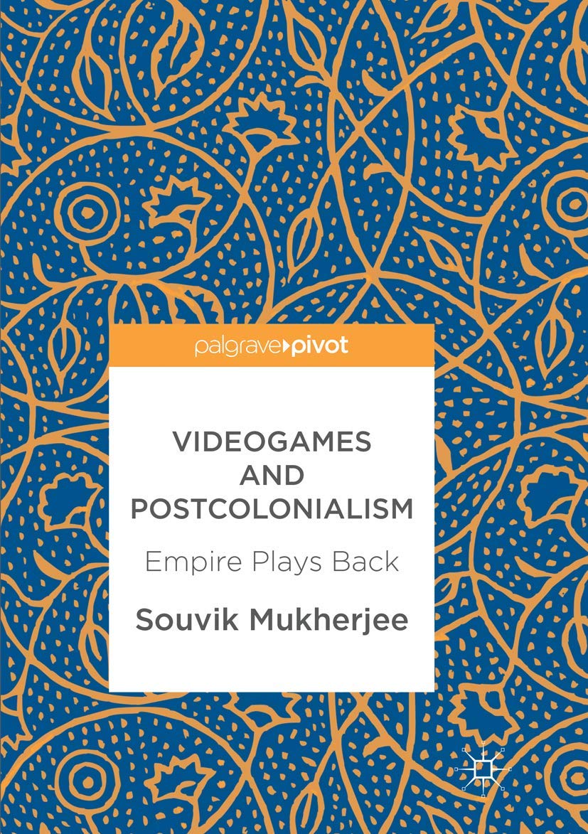 Videogames and Postcolonialism: Empire Plays Back