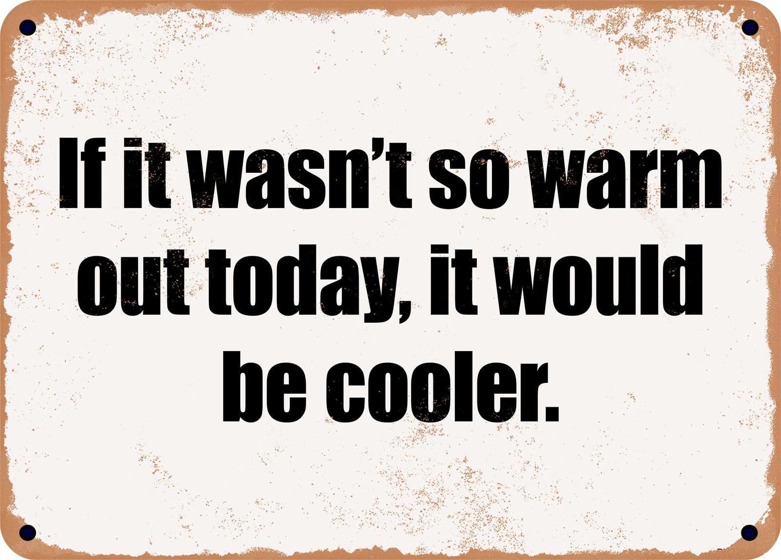 Miaomansenstore Metal Sign - If It Wasn't So Warm Out Today, It Would Be Cooler Home Decor