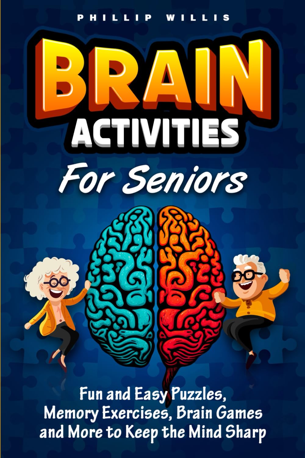 Brain Activities for Seniors: Fun and Easy Puzzles, Memory Exercises, Brain Games and More to Keep the Mind Sharp (Keeping the brain sharp for elderly)