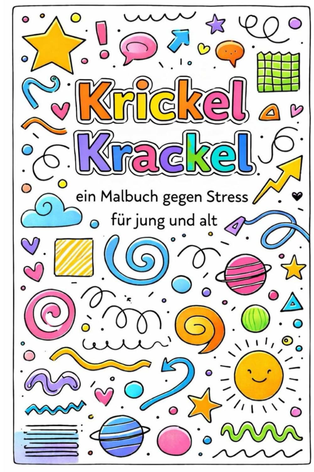 Krickel Krackel - Das Malbuch gegen Stress für Jung und alt: Ein Kritzelbuch zum Abschalten, Durchatmen und Loslassen