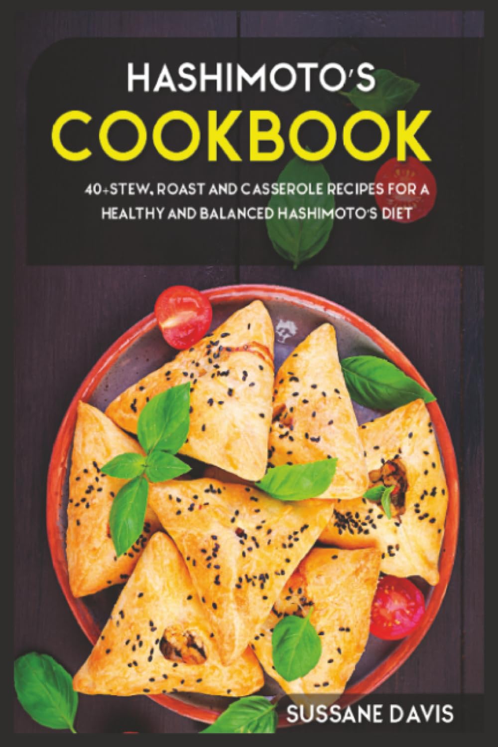Hashimoto’s Cookbook: 40+Stew, Roast and Casserole recipes for a healthy and balanced Hashimoto’s diet