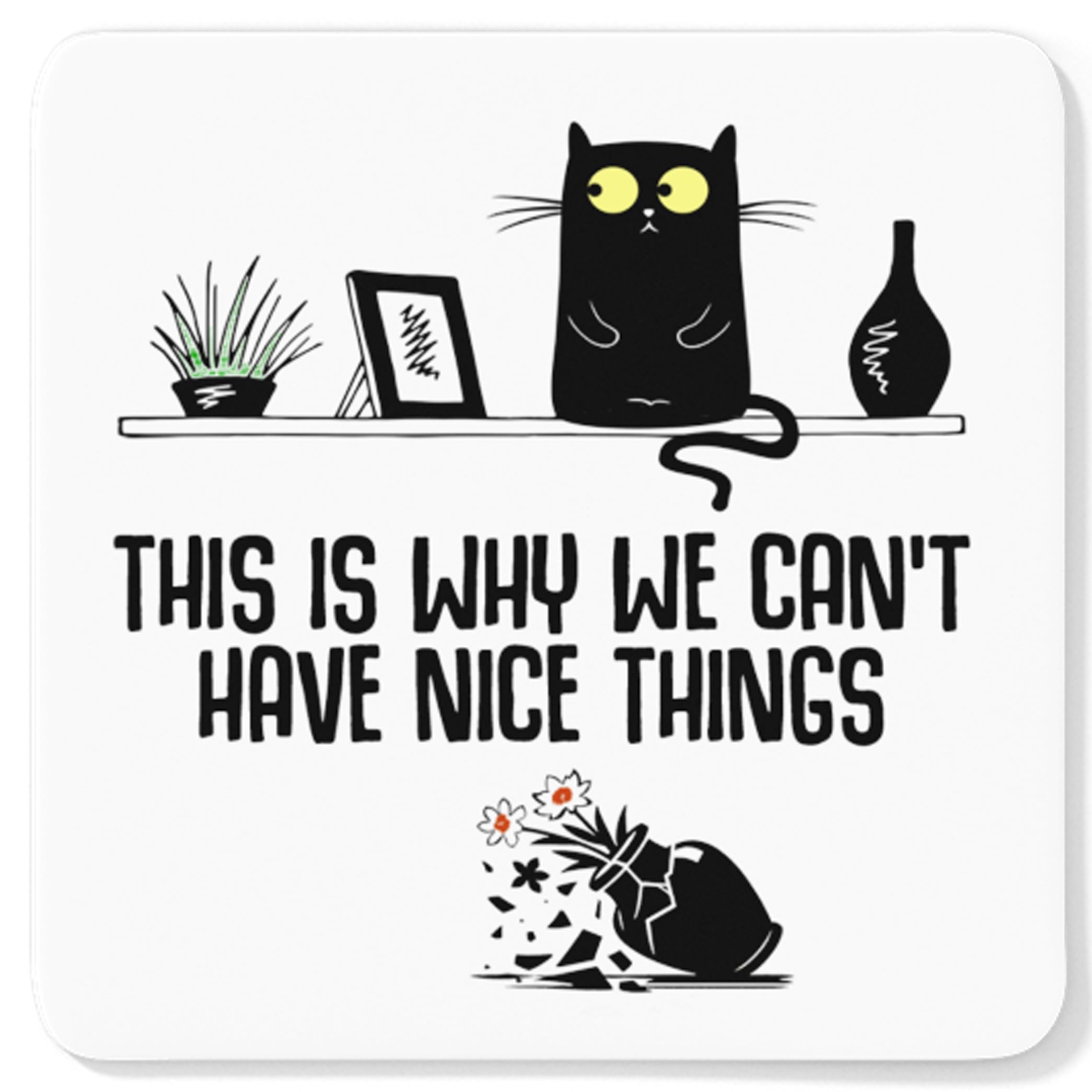 Getting Shirty - This Is Why We Can't Have Nice Things Funny Cat Drink Coaster