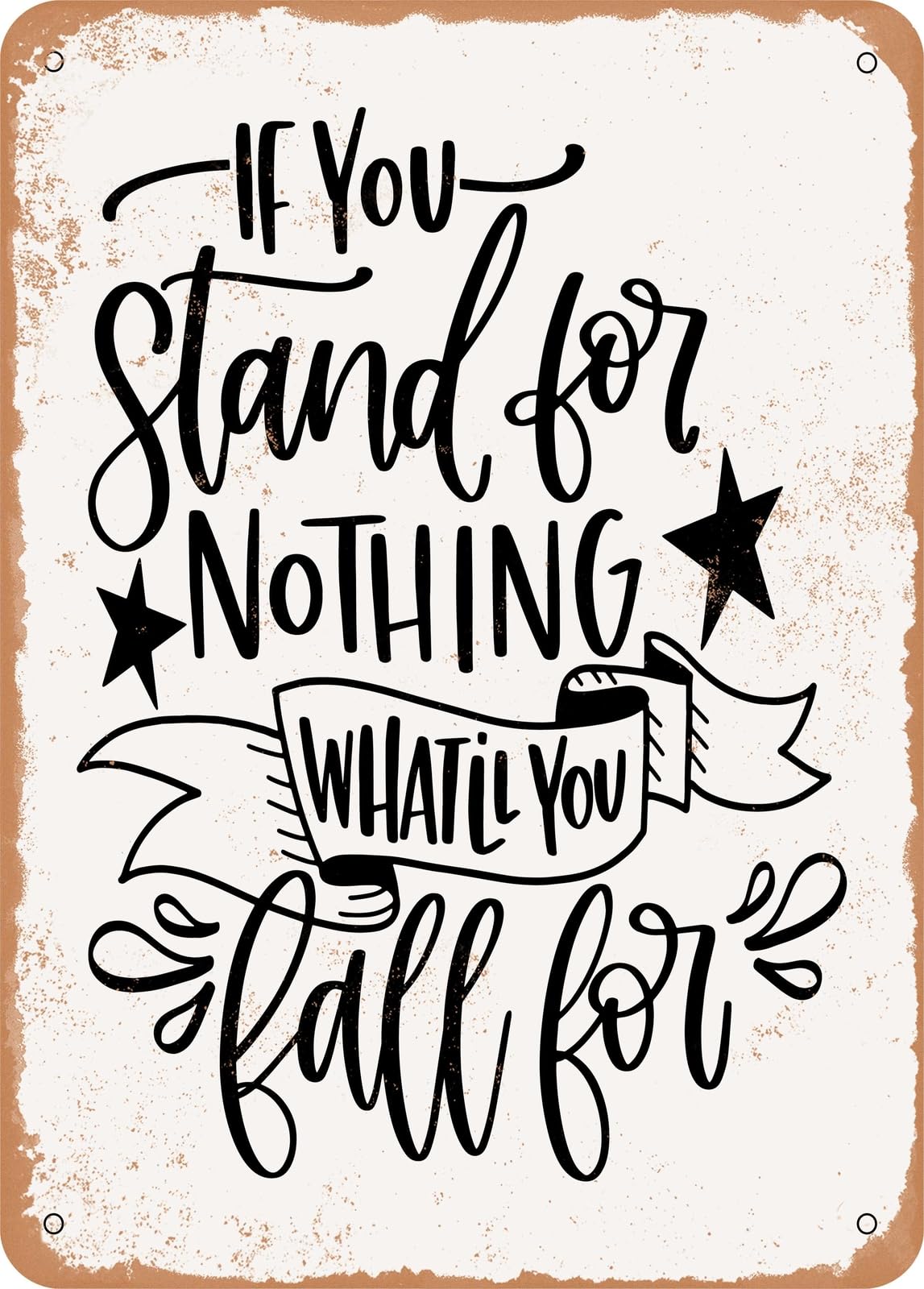 Metal Sign - If You Stand For Nothing - Vintage Rusty Look home decor