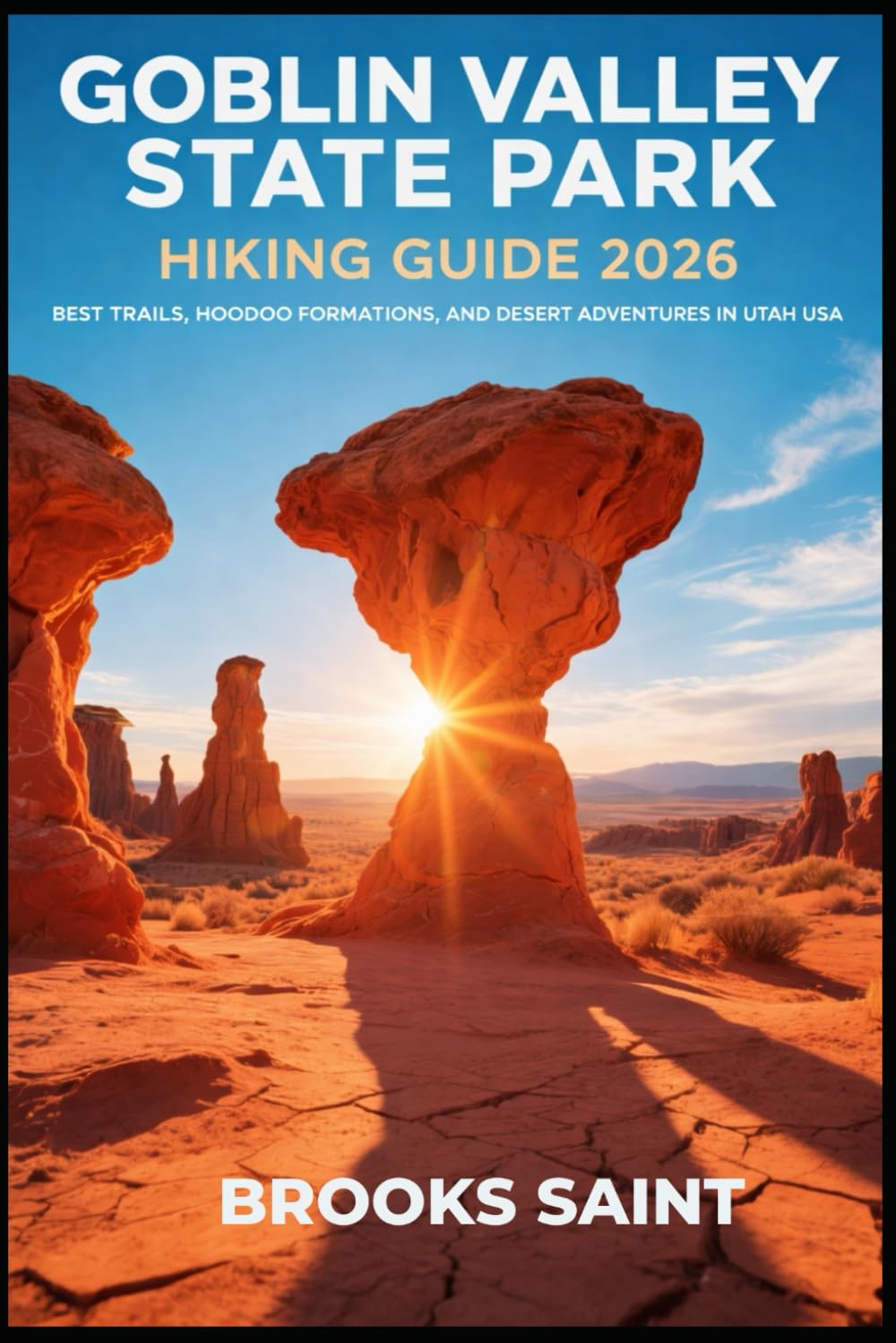 GOBLIN VALLEY STATE PARK HIKING GUIDE 2026: BEST TRAILS, HOODOO FORMATIONS, AND DESERT ADVENTURES IN UTAH USA: 83 (ROAM THE EARTH)