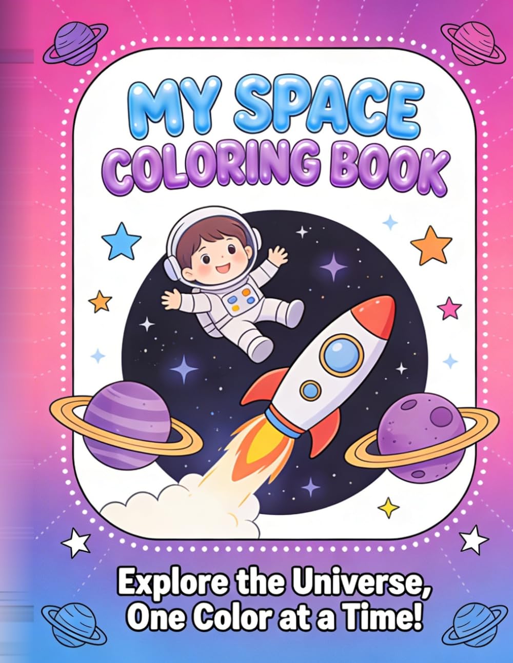 My Space Coloring Book: Explore the Universe, One Color at a Time!