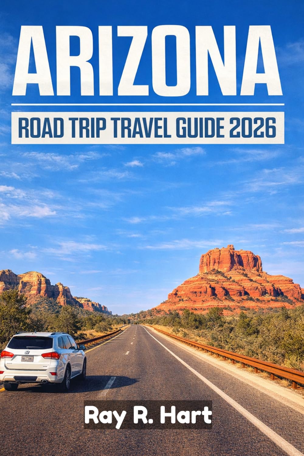 Arizona Road Trip Travel Guide 2026: Scenic Drives, Hidden Gems, National Parks, and Unforgettable Desert Adventures