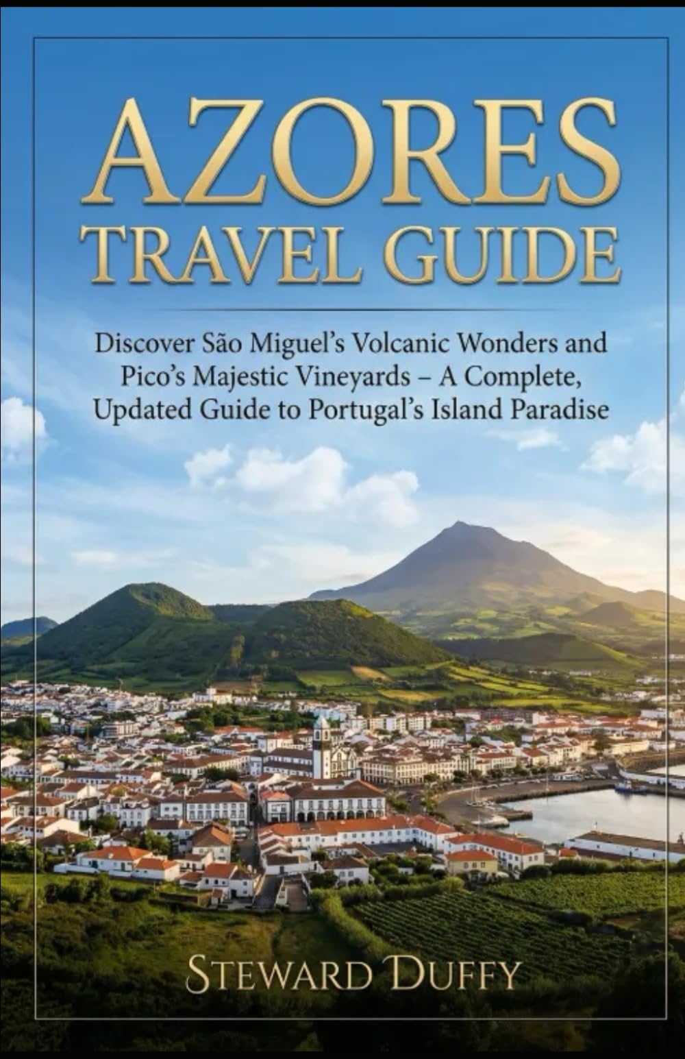 AZORES TRAVEL GUIDE: Discover São Miguel’s Volcanic Wonders and Pico’s Majestic Vineyards – A Complete, Updated Guide to Portugal’s Island Paradise