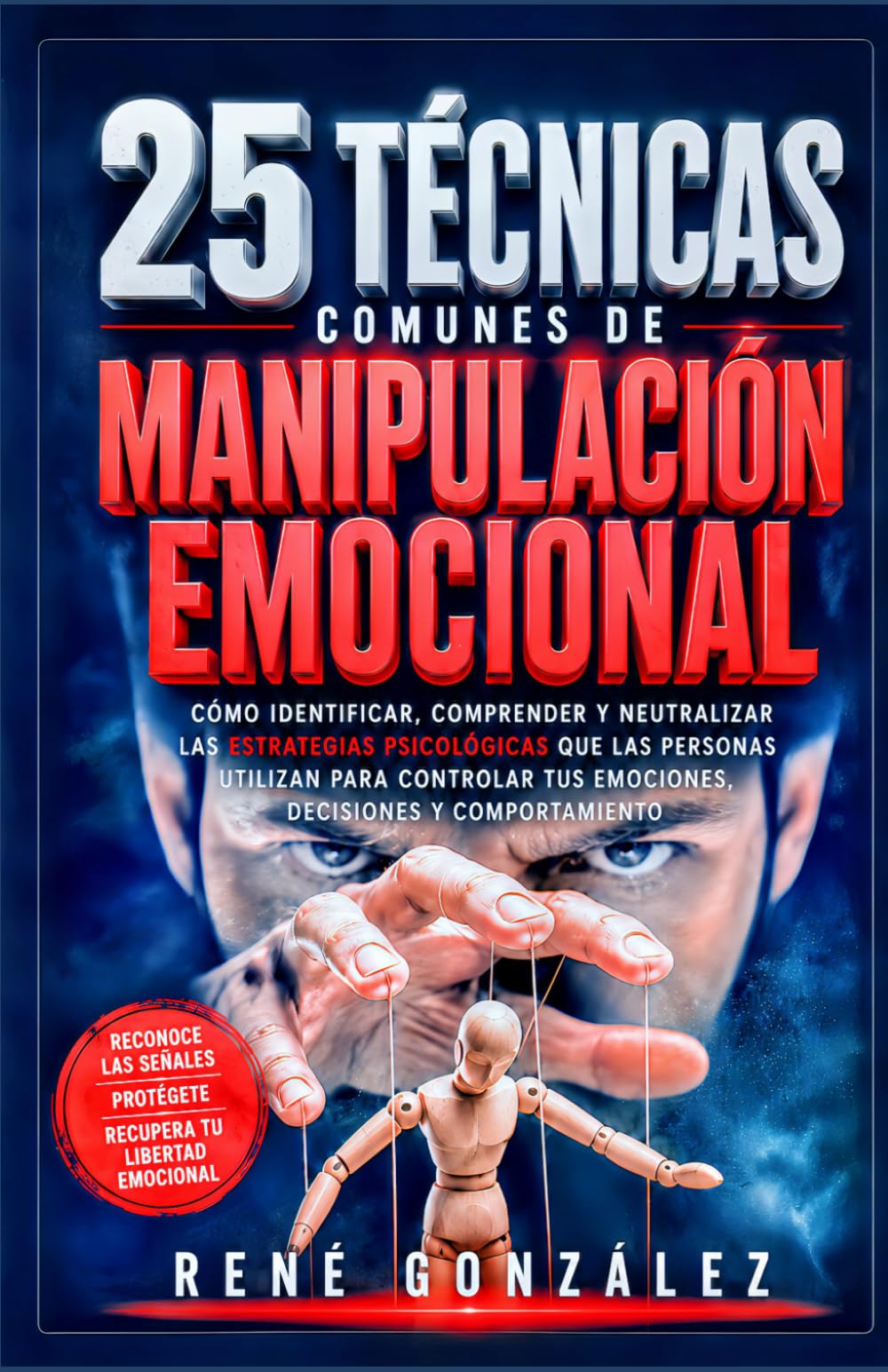 25 Técnicas Comunes de Manipulación Emocional: Del miedo a la alegría: comprende, gestiona y transforma tus emociones primarias: 15 (PSICOLOGÍA DEL SIGLO XXI)