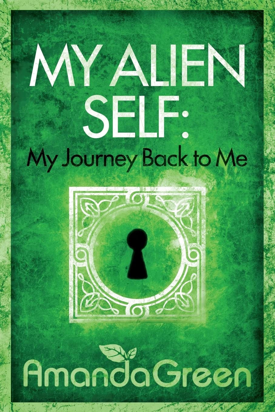 My Alien Self: My Journey Back to Me: Volume 1 (Amanda Green memoirs)