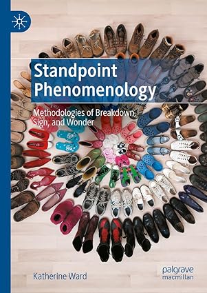 Standpoint Phenomenology: Methodologies of Breakdown, Sign, and Wonder-Wow! eBook
