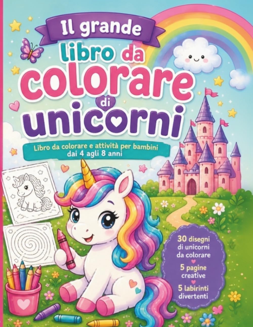 Il grande libro da colorare di unicorni: Libro da colorare e attività per bambini dai 4 agli 8 anni con 30 bellissimi disegni, 5 pagine creative e 5 ... per bambine e bambini (Colora con Fantasia)