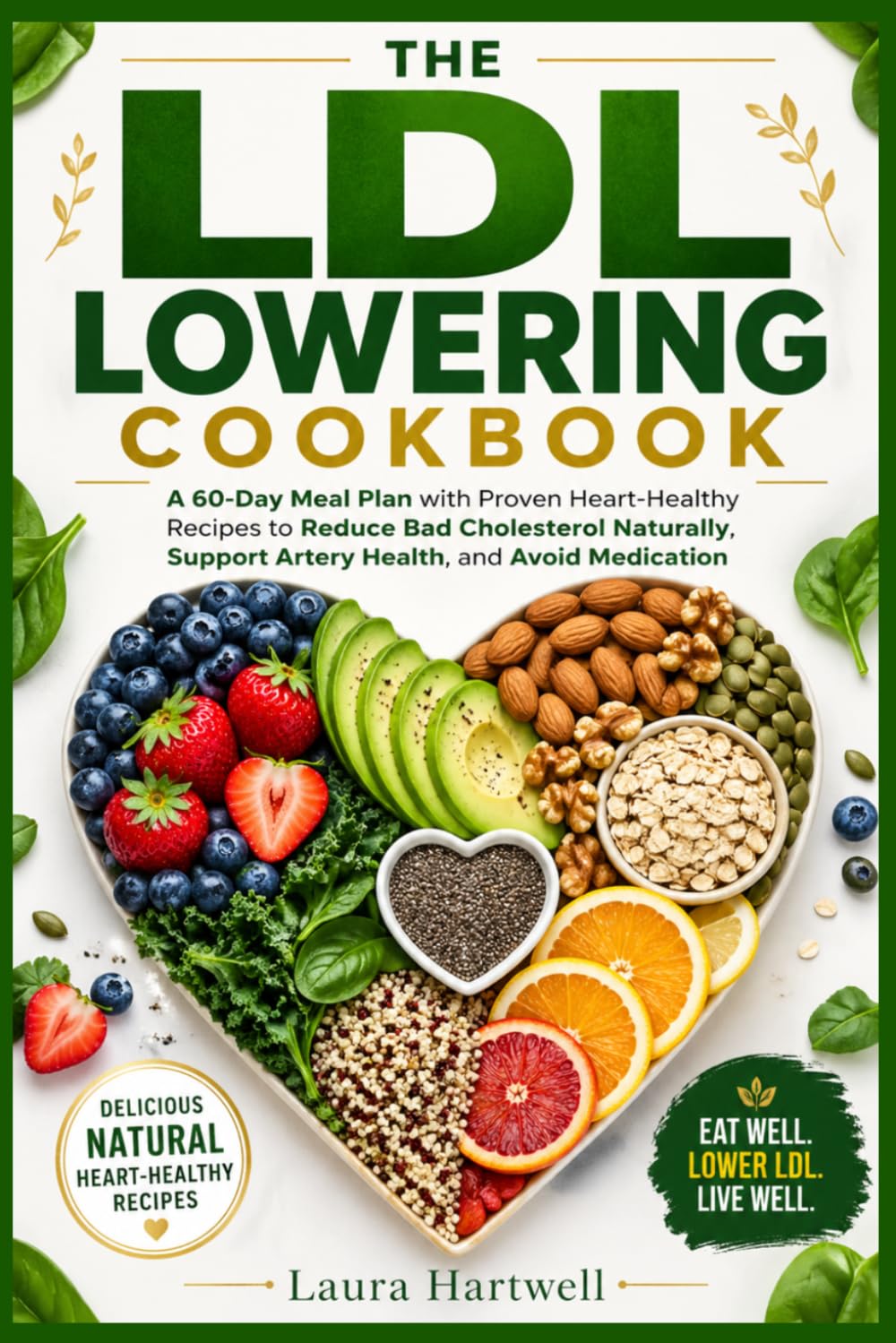The LDL Lowering Cookbook: A 60-Day Meal Plan with Proven Heart-Healthy Recipes to Reduce Bad Cholesterol Naturally, Support Artery Health, and Avoid Medication