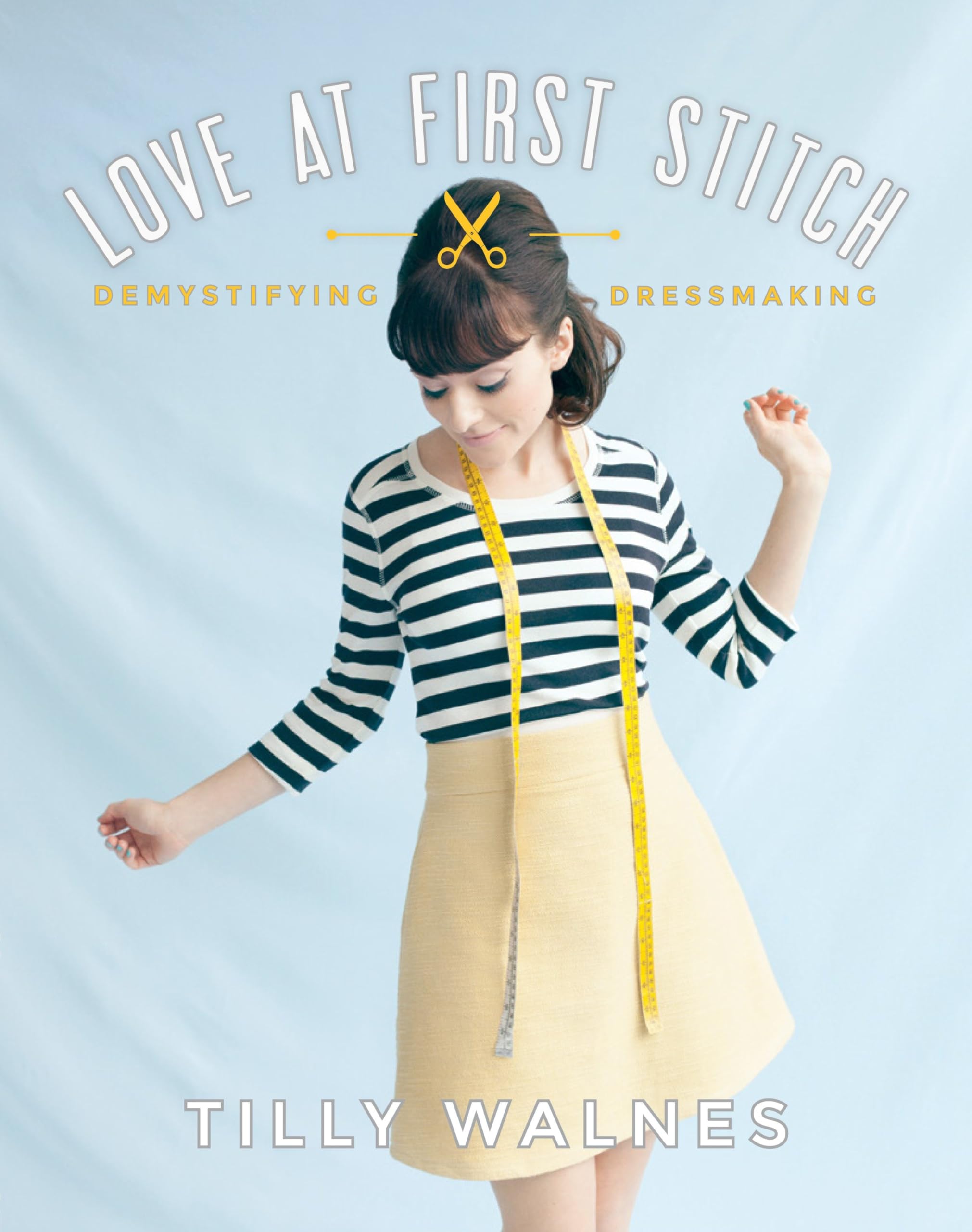 Love at First Stitch: Demystifying Dressmaking Paperback – October 14, 2014