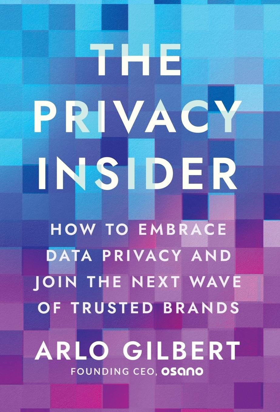 The Privacy Insider: How to Embrace Data Privacy and Join the Next Wave of Trusted Brands