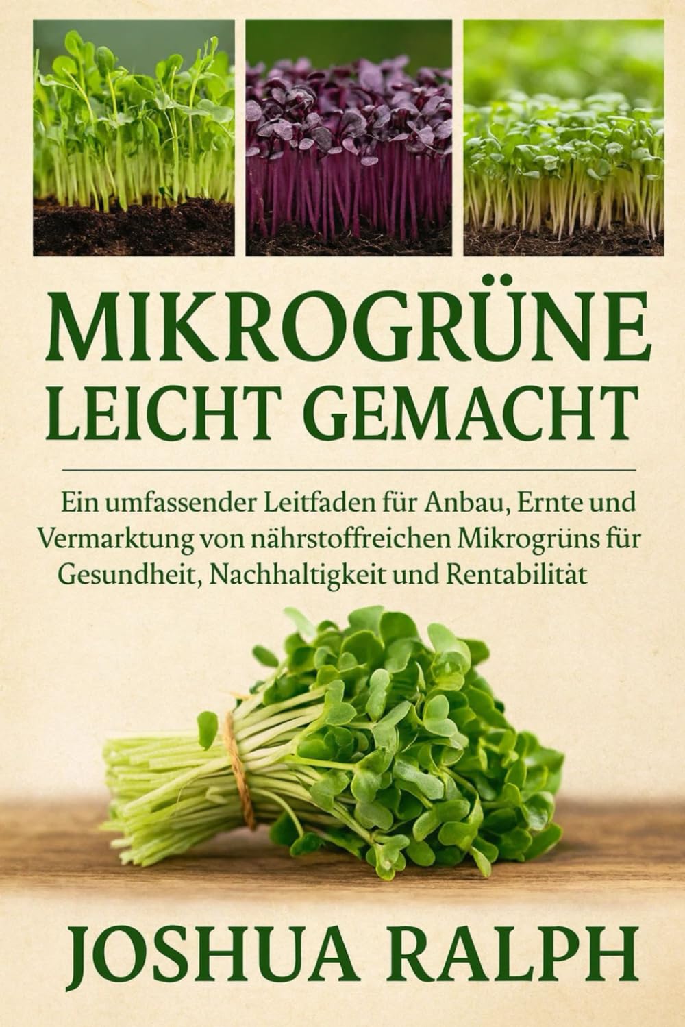 MIKROGRÜNE LEICHT GEMACHT: Ein umfassender Leitfaden für Anbau, Ernte und Vermarktung von nährstoffreichen Mikrogrüns für Gesundheit, Nachhaltigkeit und Rentabilität