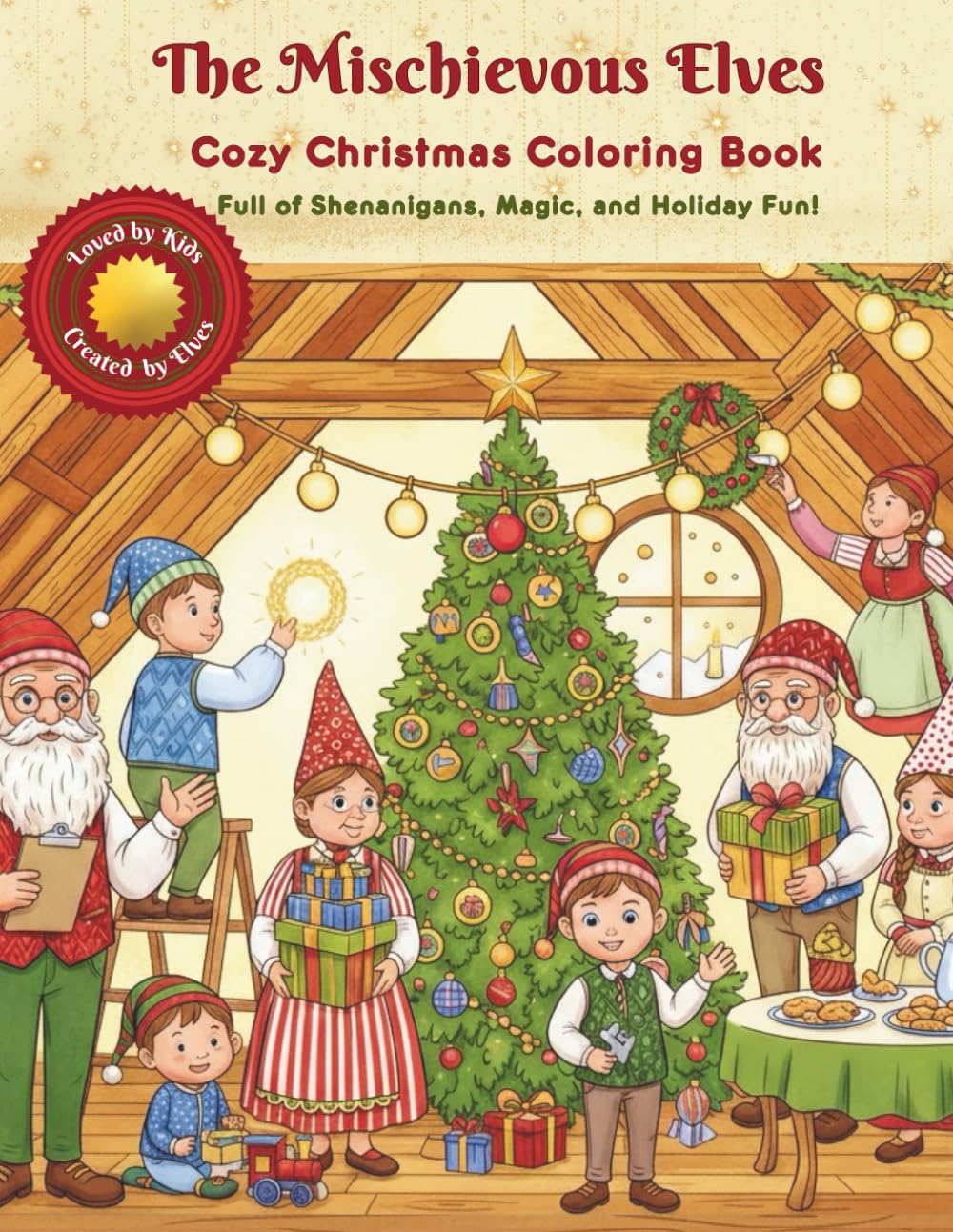 The Mischievous Elves: Cozy Christmas Coloring Book | 50+ Pages Full of Shenanigans, Magic, and Holiday Fun for the Whole Family (Ages 4 and Up)