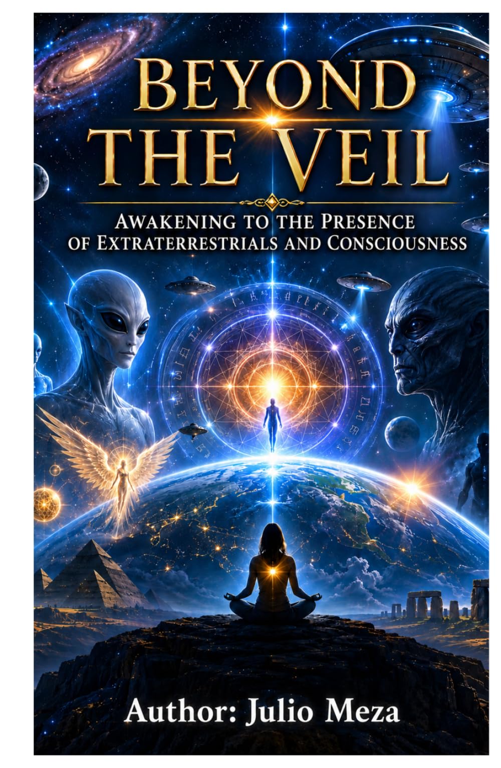 Beyond The Veil: Awakening to the Presence of Extraterrestrials and Consciousness