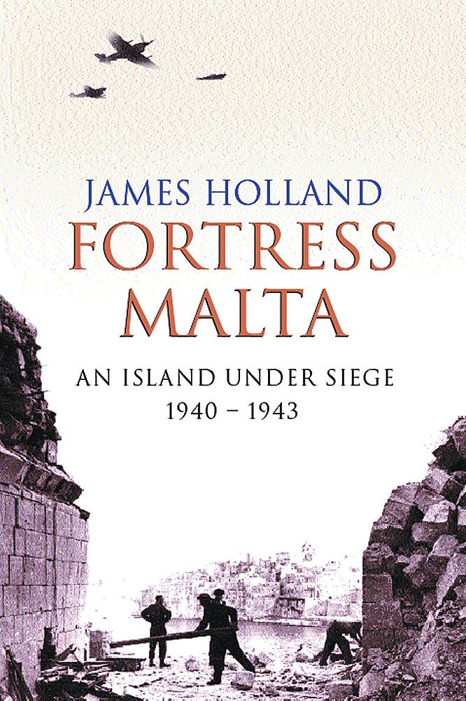 Fortress Malta: An Island Under Siege 1940-1943
