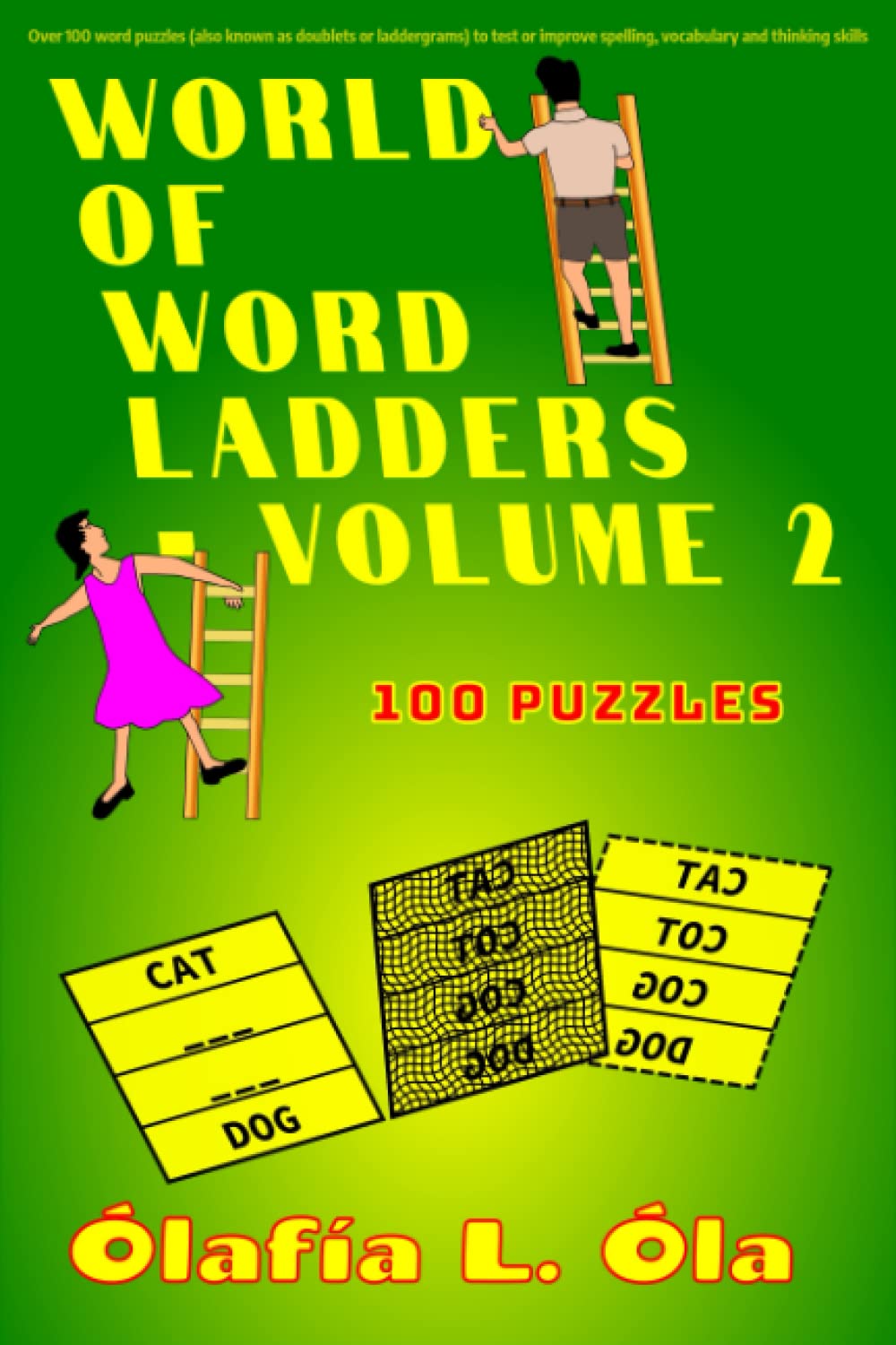 World of Word Ladders - Volume 2: Over 100 word puzzles (also known as doublets or laddergrams) to test or improve spelling, vocabulary and thinking skills