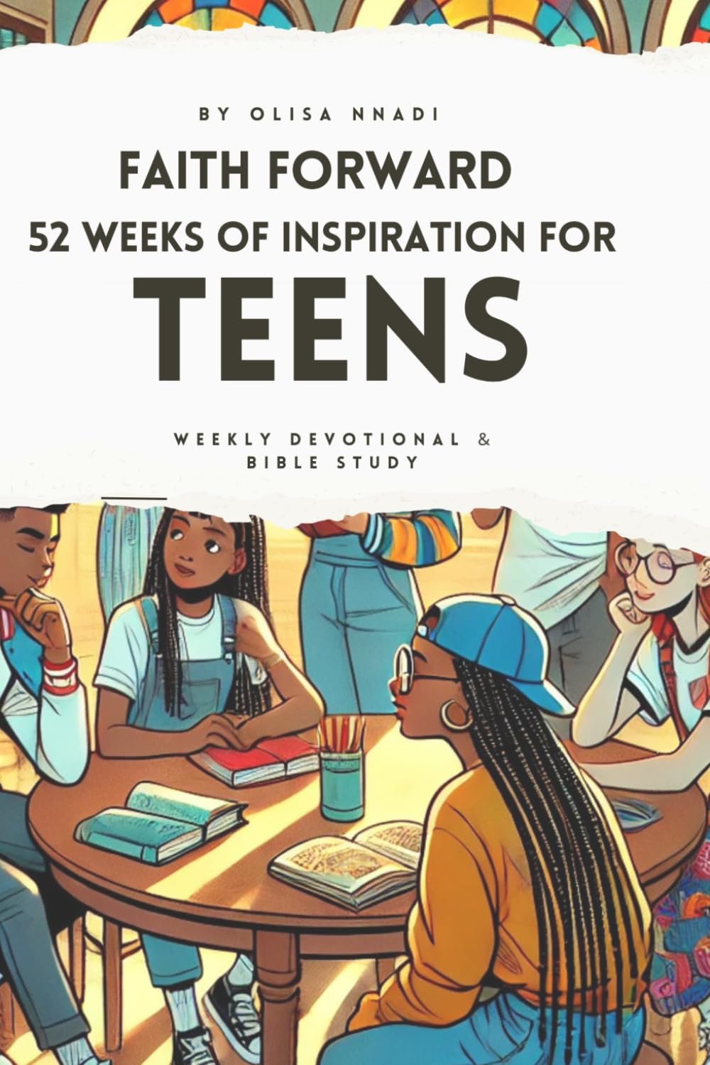 Faith Forward: 52 Weeks of Inspiration for Teens [Weekly Devotional & Bible Study]