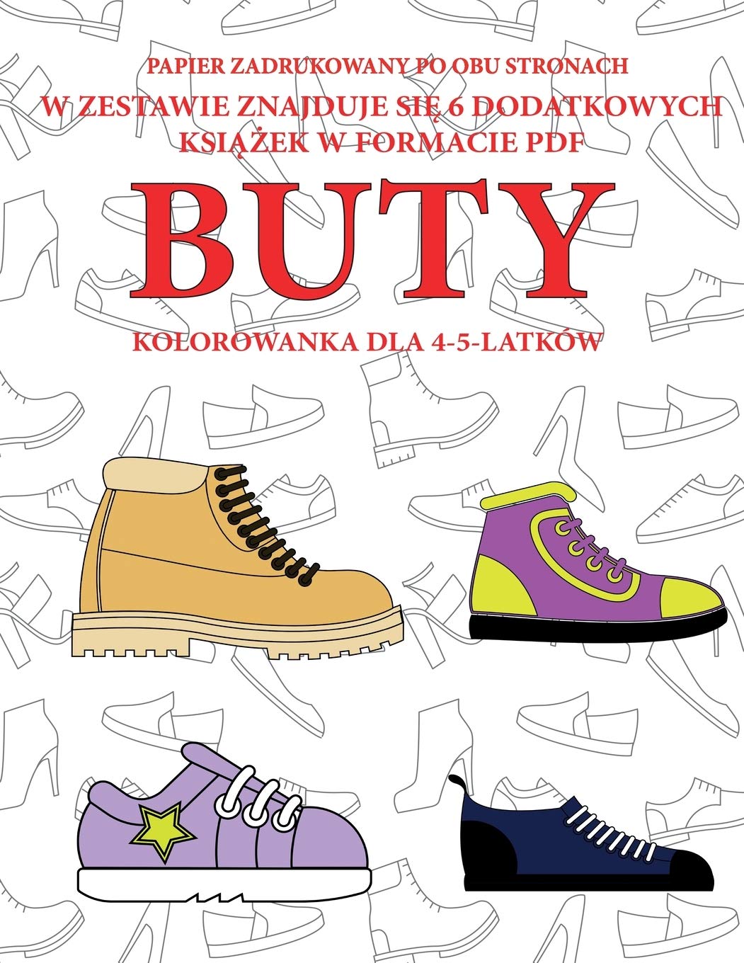 Kolorowanka dla 4-5-latków (Buty): Ta książka zawiera 40 stron bezstresowych kolorowanek w celu zmniejszenia frustracji i zwiększenia ... cwiczyc umiejętności motoryczne: 56