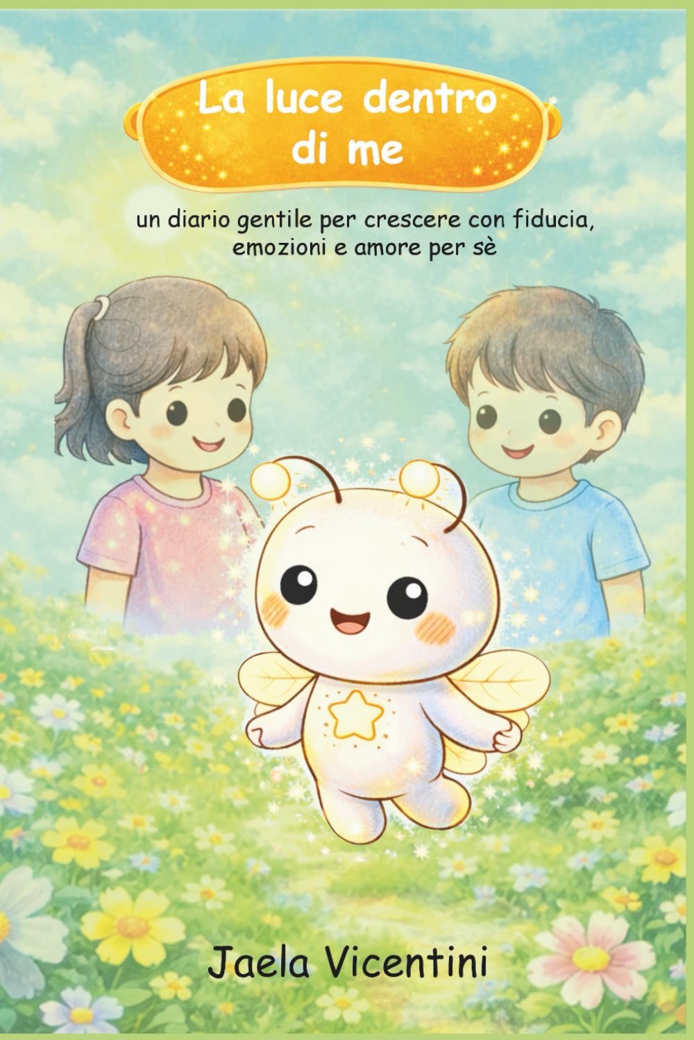 La luce dentro di me: un diario gentile per crescere con fiducia, emozioni e amore per se
