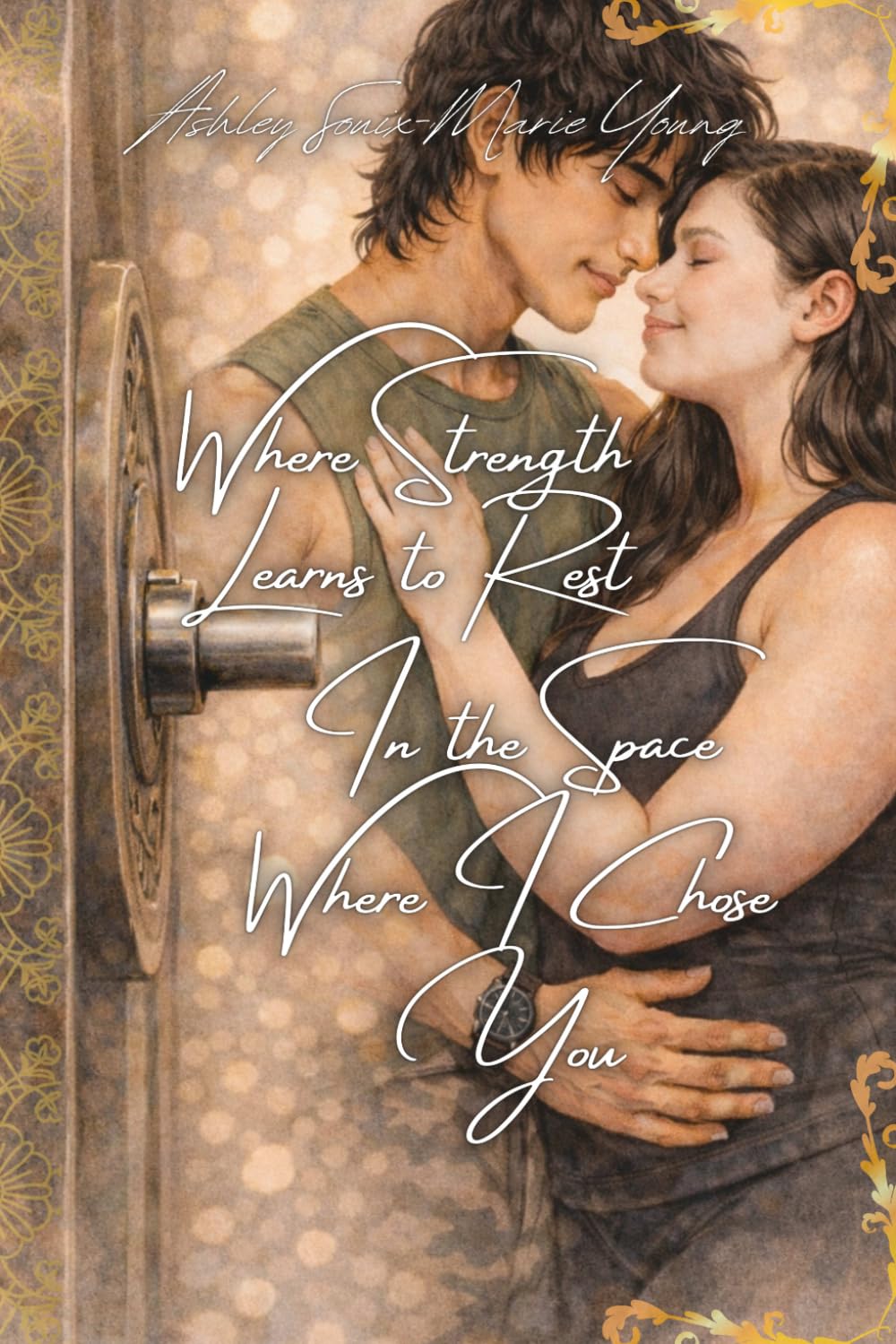Where Strength Learns to Rest in the Space Where I Chose You