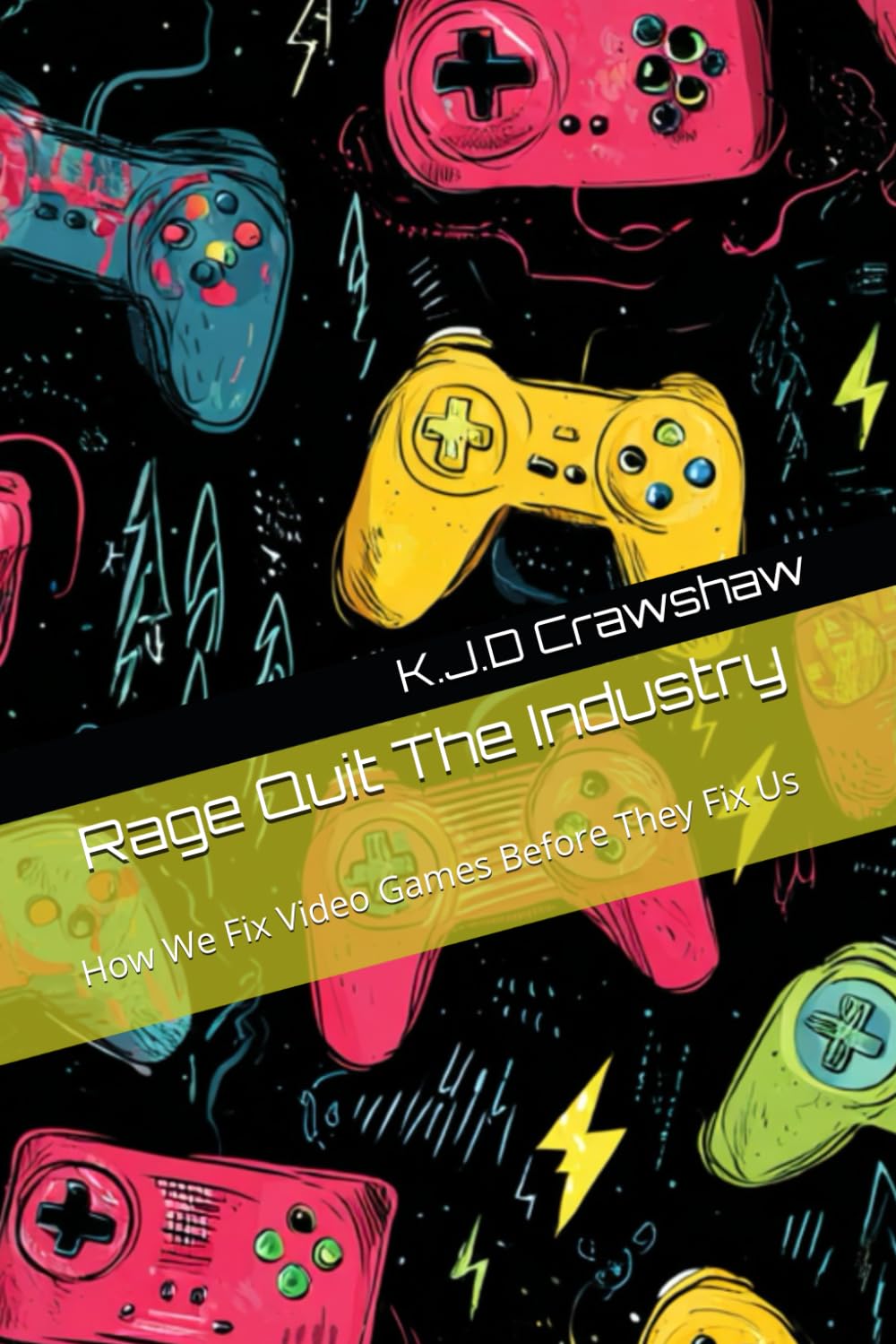 Rage Quit The Industry: How We Fix Video Games Before They Fix Us